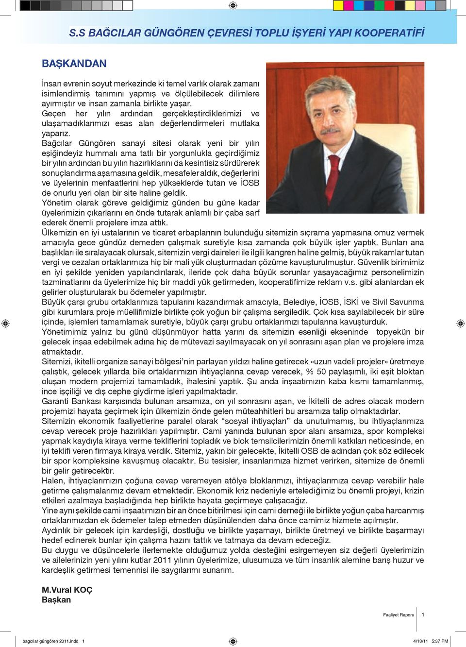 Bağcılar Güngören sanayi sitesi olarak yeni bir yılın eşiğindeyiz hummalı ama tatlı bir yorgunlukla geçirdiğimiz bir yılın ardından bu yılın hazırlıklarını da kesintisiz sürdürerek sonuçlandırma