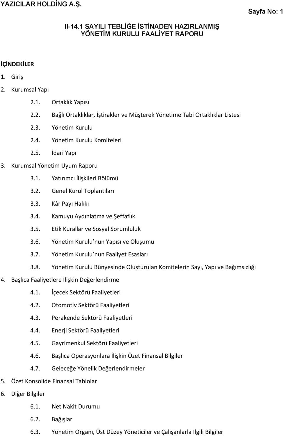 6. Yönetim Kurulu nun Yapısı ve Oluşumu 3.7. Yönetim Kurulu nun Faaliyet Esasları 3.8. Yönetim Kurulu Bünyesinde Oluşturulan Komitelerin Sayı, Yapı ve Bağımsızlığı 4.