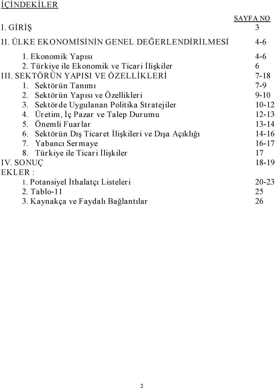 Sektörde Uygulanan Politika Stratejiler 10 12 4. Üretim, İç Pazar ve Talep Dur umu 12 13 5. Önemli Fuar lar 13 14 6.