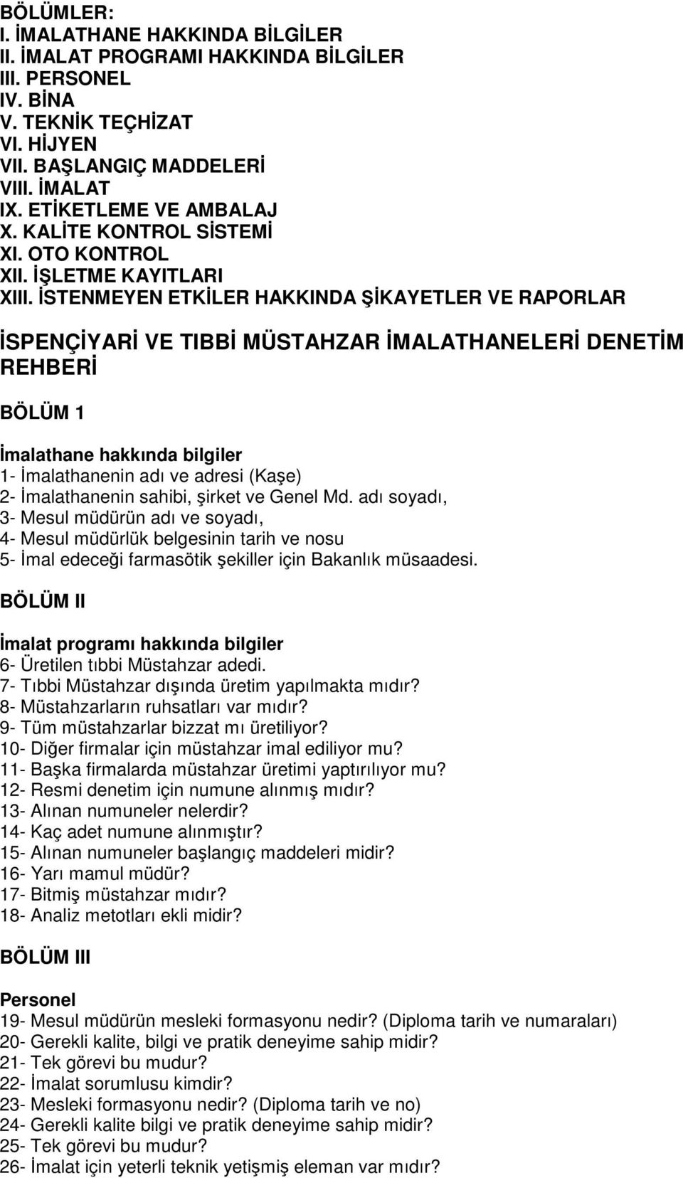 İSTENMEYEN ETKİLER HAKKINDA ŞİKAYETLER VE RAPORLAR İSPENÇİYARİ VE TIBBİ MÜSTAHZAR İMALATHANELERİ DENETİM REHBERİ BÖLÜM 1 İmalathane hakkında bilgiler 1- İmalathanenin adı ve adresi (Kaşe) 2-