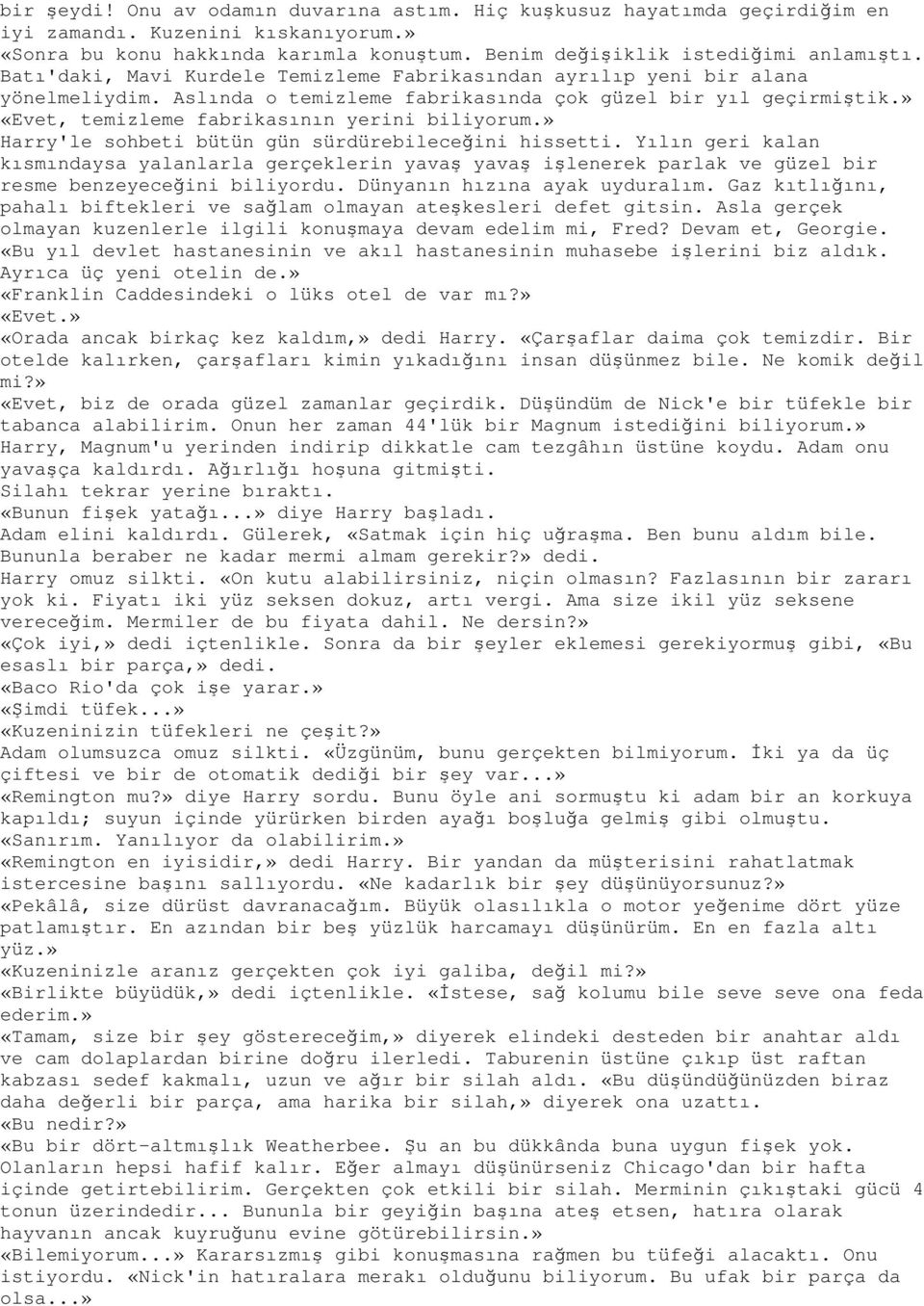 » Harry'le sohbeti bütün gün sürdürebileceğini hissetti. Yılın geri kalan kısmındaysa yalanlarla gerçeklerin yavaş yavaş işlenerek parlak ve güzel bir resme benzeyeceğini biliyordu.