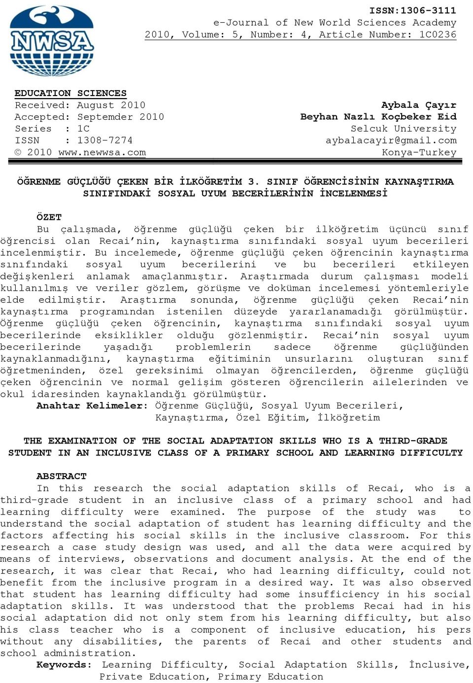 SINIF ÖĞRENCĠSĠNĠN KAYNAġTIRMA SINIFINDAKĠ SOSYAL UYUM BECERĠLERĠNĠN ĠNCELENMESĠ ÖZET Bu çalışmada, öğrenme güçlüğü çeken bir ilköğretim üçüncü sınıf öğrencisi olan Recai nin, kaynaştırma sınıfındaki