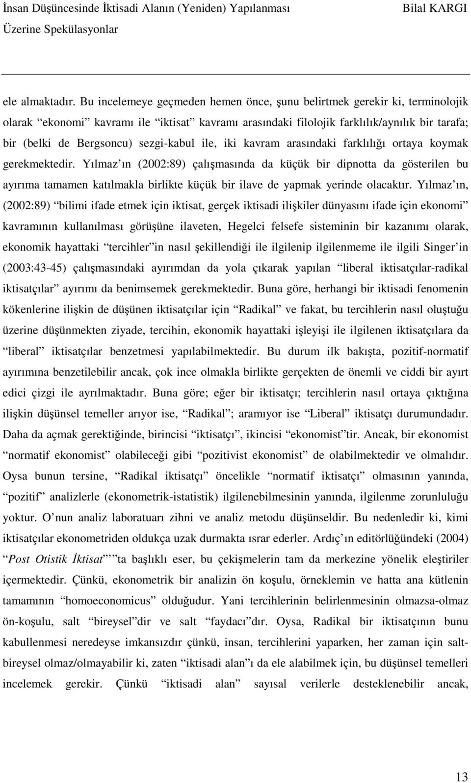 sezgi-kabul ile, iki kavram arasındaki farklılığı ortaya koymak gerekmektedir.