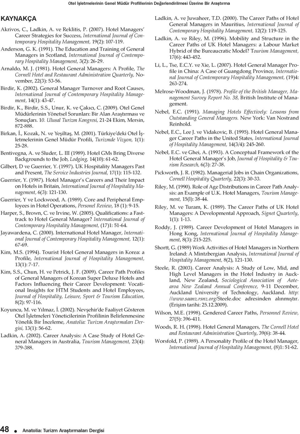 The Education and Training of General Managers in Scotland, International Journal of Contemporary Hospitality Management, 3(2): 26-29. Arnaldo, M. J. (1981).