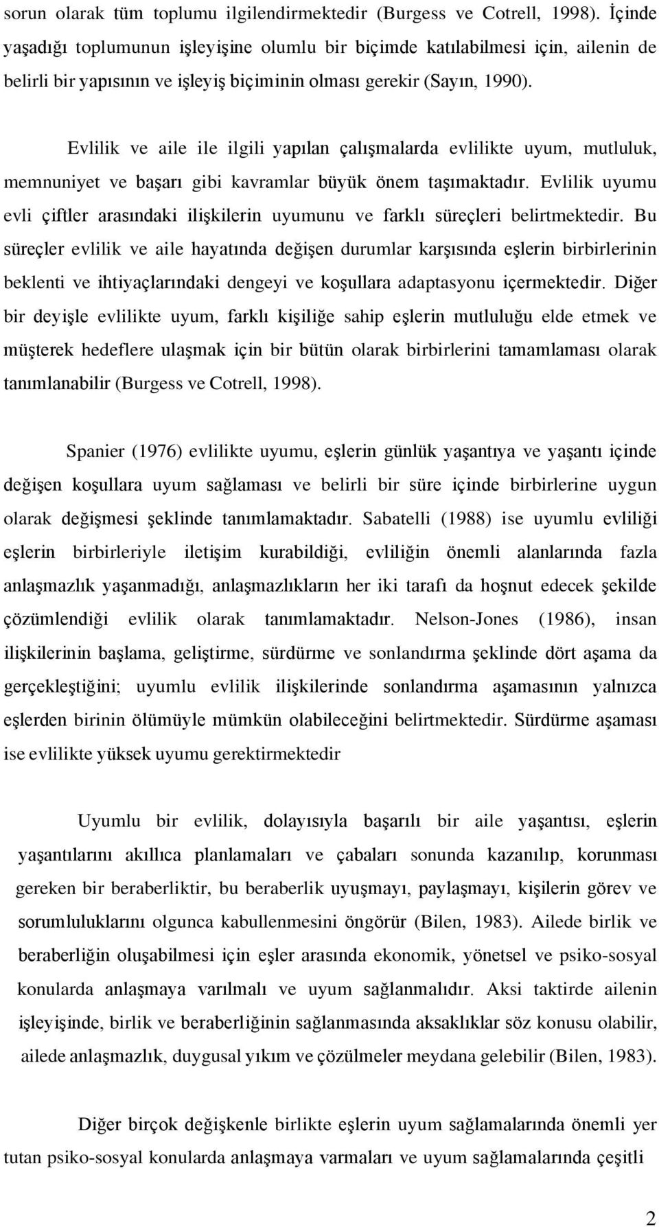 Evlilik ve aile ile ilgili yapılan çalışmalarda evlilikte uyum, mutluluk, memnuniyet ve başarı gibi kavramlar büyük önem taşımaktadır.