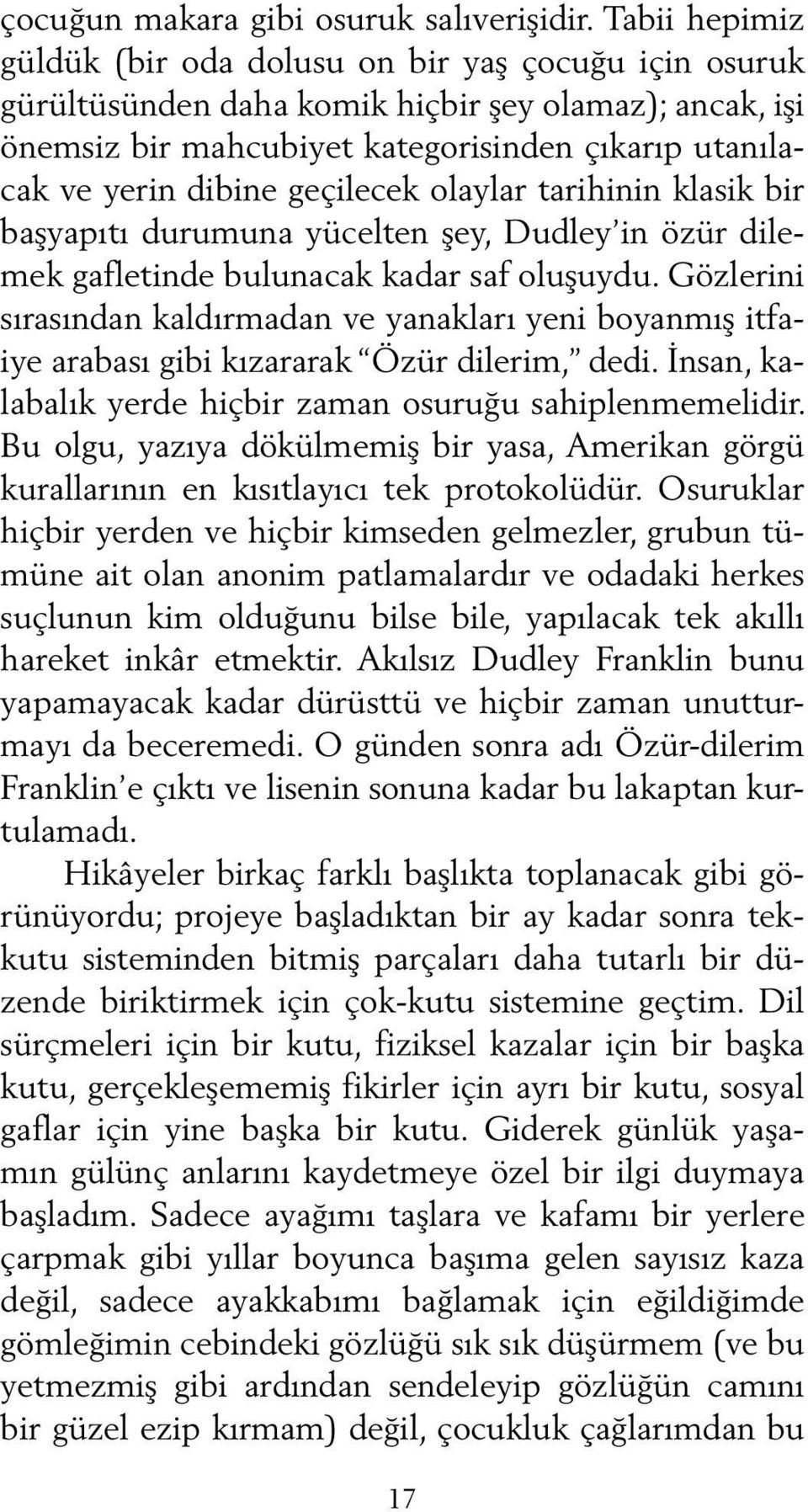 geçilecek olaylar tarihinin klasik bir başyapıtı durumuna yücelten şey, Dudley in özür dilemek gafletinde bulunacak kadar saf oluşuydu.