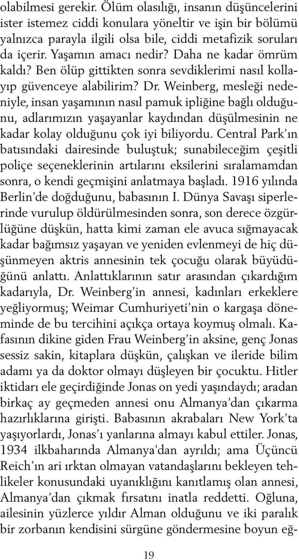 Weinberg, mesleği nedeniyle, insan yaşamının nasıl pamuk ipliğine bağlı olduğunu, adlarımızın yaşayanlar kaydından düşülmesinin ne kadar kolay olduğunu çok iyi biliyordu.