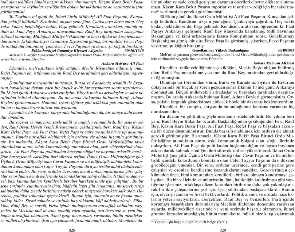 Kendisini, arat rken, muttali oldum ki, Fuat Pafla, Ankaraya muvasalat nda Rauf Bey taraf ndan istasyonda istikbal olunmufl, Müdafaai Millîye Vekâletine ve baz rüfeka ile k sa temaslardan sonra,