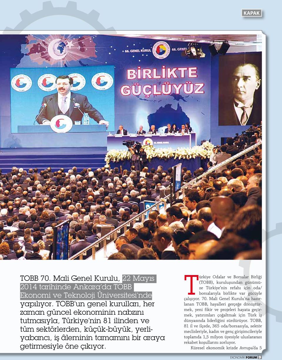 Türkiye Odalar ve Borsalar Birliği (TOBB), kuruluşundan günümüze Türkiye nin fahı için oda/ borsalarıyla birlikte var gücüyle çalışıyor. 70.