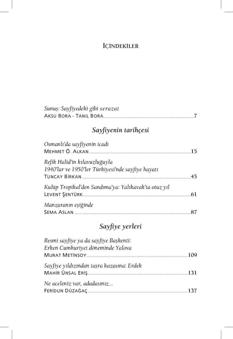 ..45 Kulüp Tropikal den Sandıma ya: Yalıkavak ta otuz yıl LEVENT ŞENTÜRK...61 Manzaranın eşiğinde SEMA ASLAN.