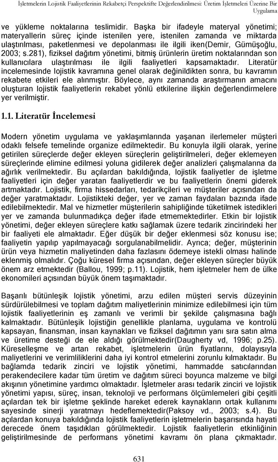 281), fiziksel dağıtım yönetimi, bitmiş ürünlerin üretim noktalarından son kullanıcılara ulaştırılması ile ilgili faaliyetleri kapsamaktadır.