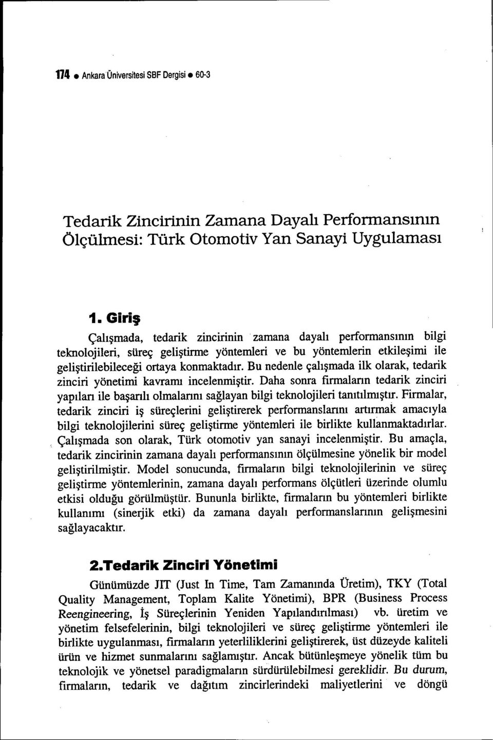 Bu nedenle çalışmada ilk olarak, tedarik zinciri yönetimi kavramı incelenmiştir. Daha sonra firmaların tedarik zinciri yapıları ile başarılı olmalarını sağlayan bilgi teknolojileri tanıtılmıştır.