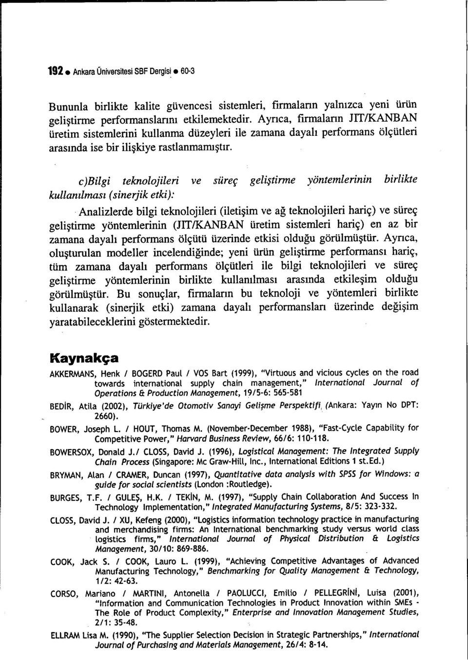 cybilgi teknolojileri ve süreç geliştirme yöntemlerinin birlikte kullanılması (sinerjik etki): Analizlerde bilgi teknolojileri (iletişim ve ağ teknolojileri hariç) ve süreç geliştirme yöntemlerinin