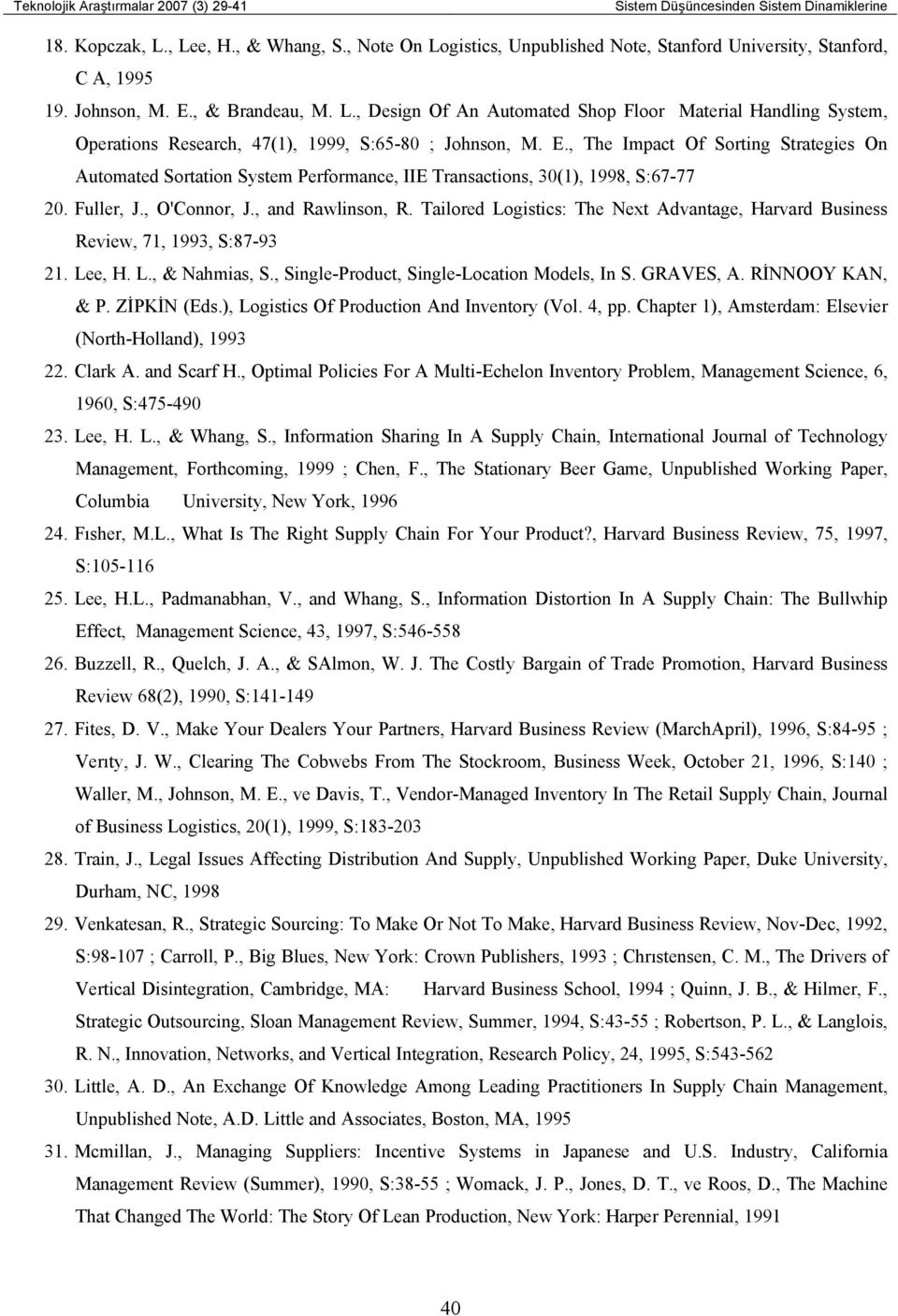 Tailored Logistics: The Next Advantage, Harvard Business Review, 71, 1993, S:87-93 21. Lee, H. L., & Nahmias, S., Single-Product, Single-Location Models, In S. GRAVES, A. RİNNOOY KAN, & P.