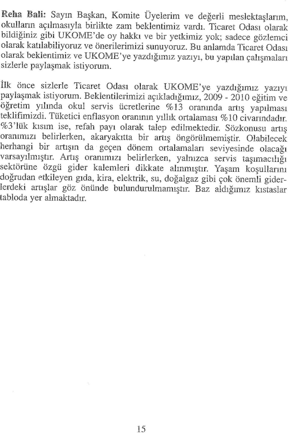 Bu anlamda Ticaret Odası olarak beklentimiz ve UKOME'ye yazdığımız yazıyı, bu yapılan çalışmaları sizlerle paylaşmak istiyorum.