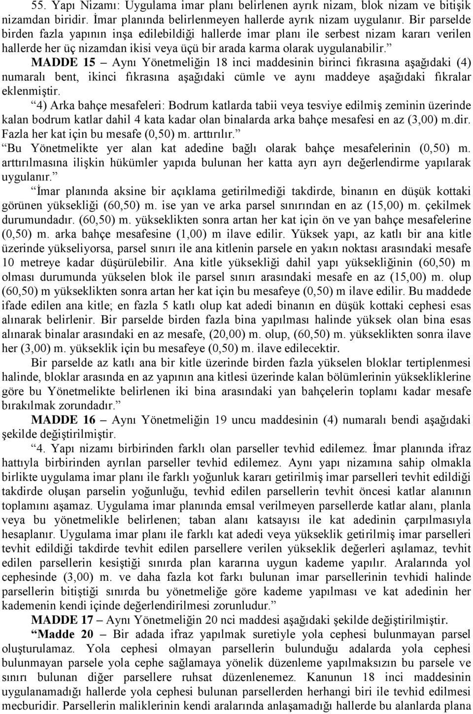 MADDE 15 Aynı Yönetmeliğin 18 inci maddesinin birinci fıkrasına aģağıdaki (4) numaralı bent, ikinci fıkrasına aģağıdaki cümle ve aynı maddeye aģağıdaki fıkralar eklenmiģtir.