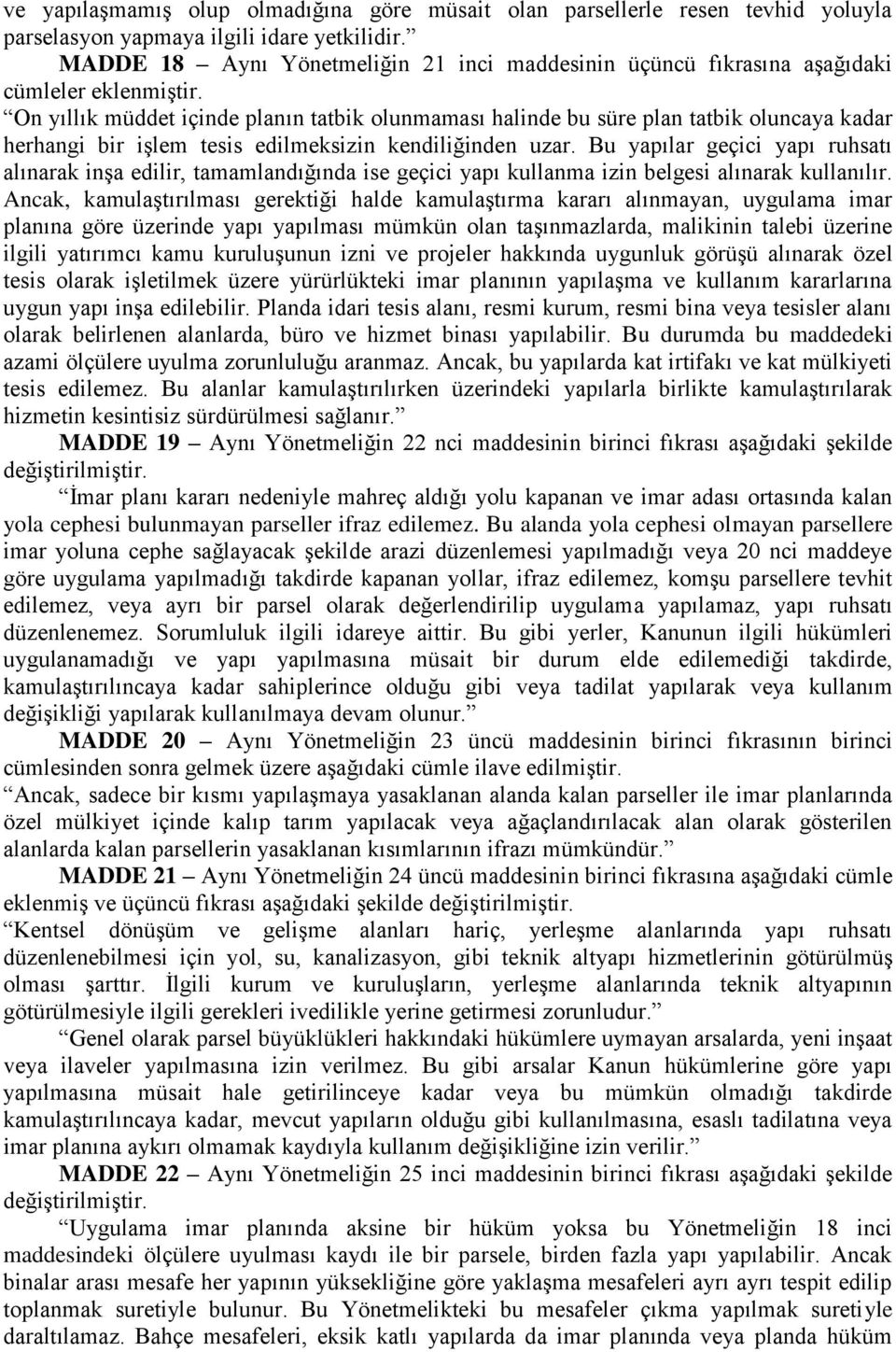 On yıllık müddet içinde planın tatbik olunmaması halinde bu süre plan tatbik oluncaya kadar herhangi bir iģlem tesis edilmeksizin kendiliğinden uzar.