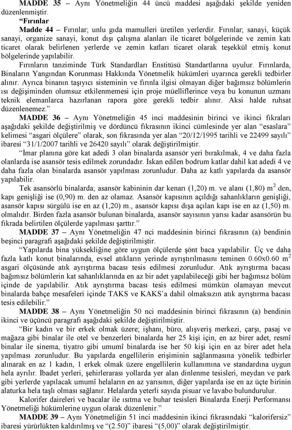 konut bölgelerinde yapılabilir. Fırınların tanziminde Türk Standardları Enstitüsü Standartlarına uyulur.