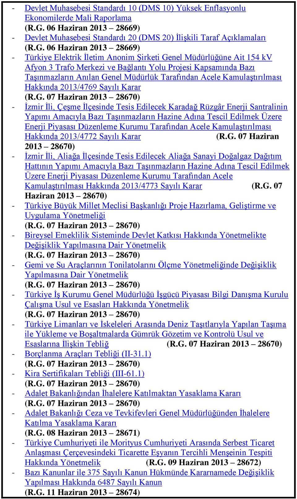 06 Haziran 2013 28669) - Türkiye Elektrik Ġletim Anonim ġirketi Genel Müdürlüğüne Ait 154 kv Afyon 3 Trafo Merkezi ve Bağlantı Yolu Projesi Kapsamında Bazı TaĢınmazların Anılan Genel Müdürlük