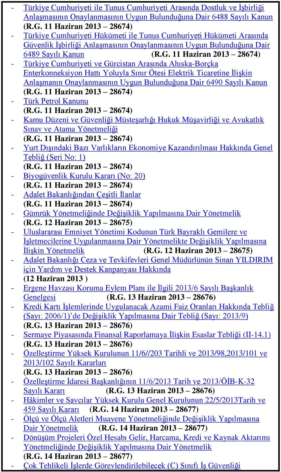 venlik ĠĢbirliği AnlaĢmasının Onaylanmasının Uygun Bulunduğuna Dair 6489 Sayılı Kanun (R.G.