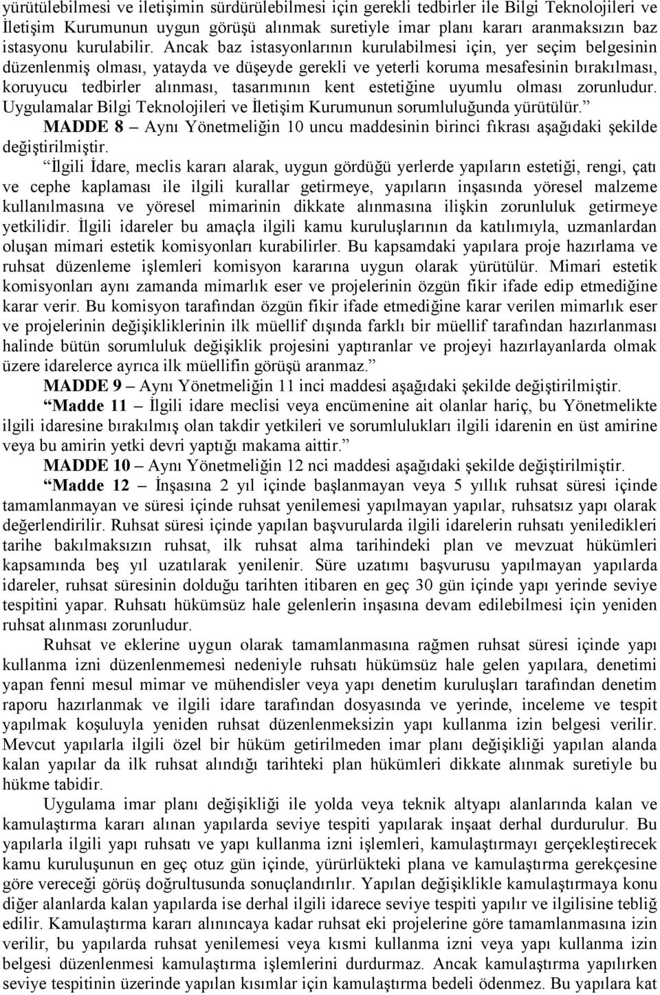 Ancak baz istasyonlarının kurulabilmesi için, yer seçim belgesinin düzenlenmiģ olması, yatayda ve düģeyde gerekli ve yeterli koruma mesafesinin bırakılması, koruyucu tedbirler alınması, tasarımının