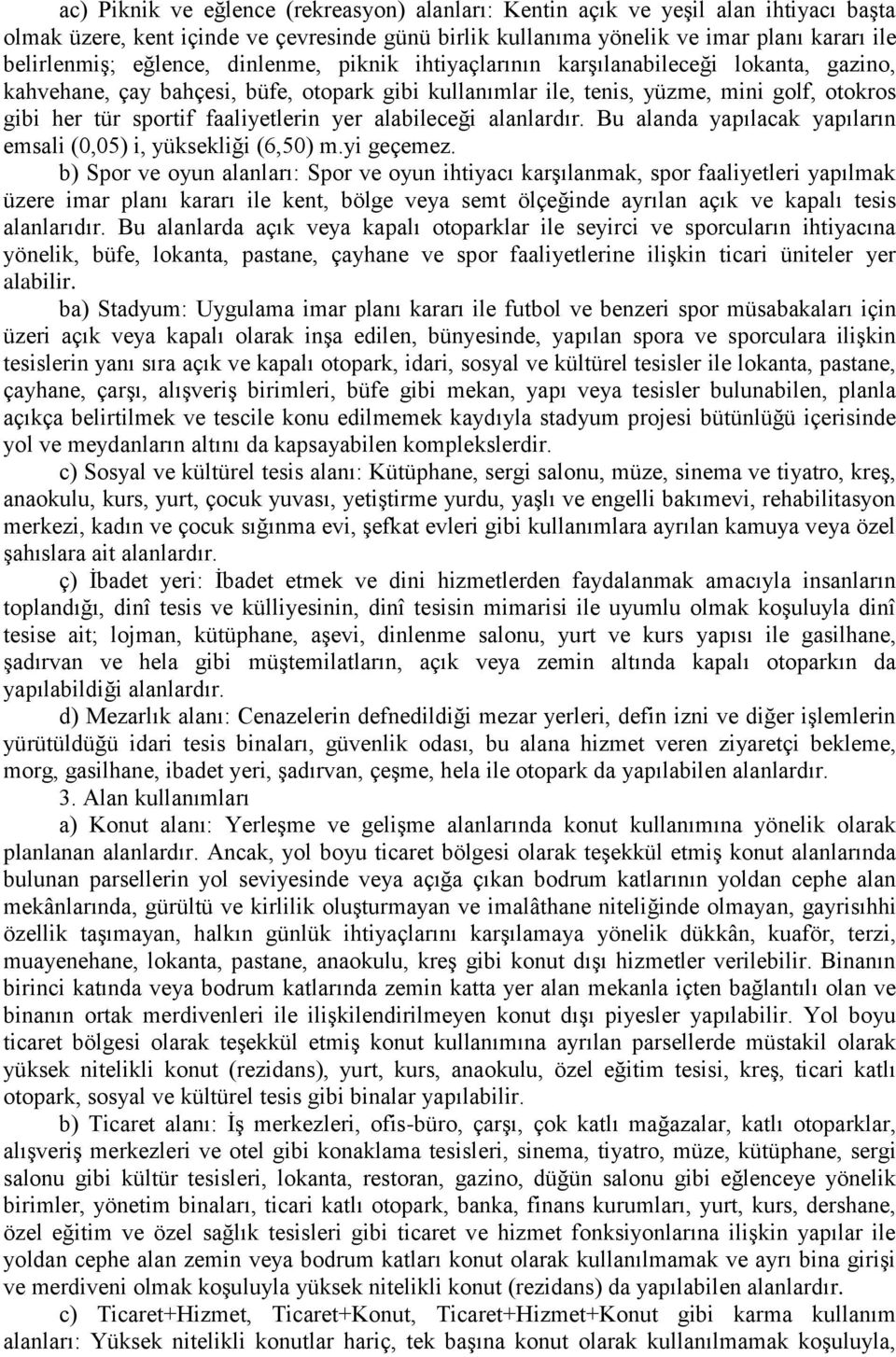 faaliyetlerin yer alabileceği alanlardır. Bu alanda yapılacak yapıların emsali (0,05) i, yüksekliği (6,50) m.yi geçemez.