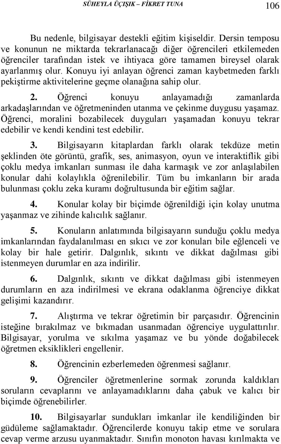 Konuyu iyi anlayan öğrenci zaman kaybetmeden farklı pekiştirme aktivitelerine geçme olanağına sahip olur. 2.