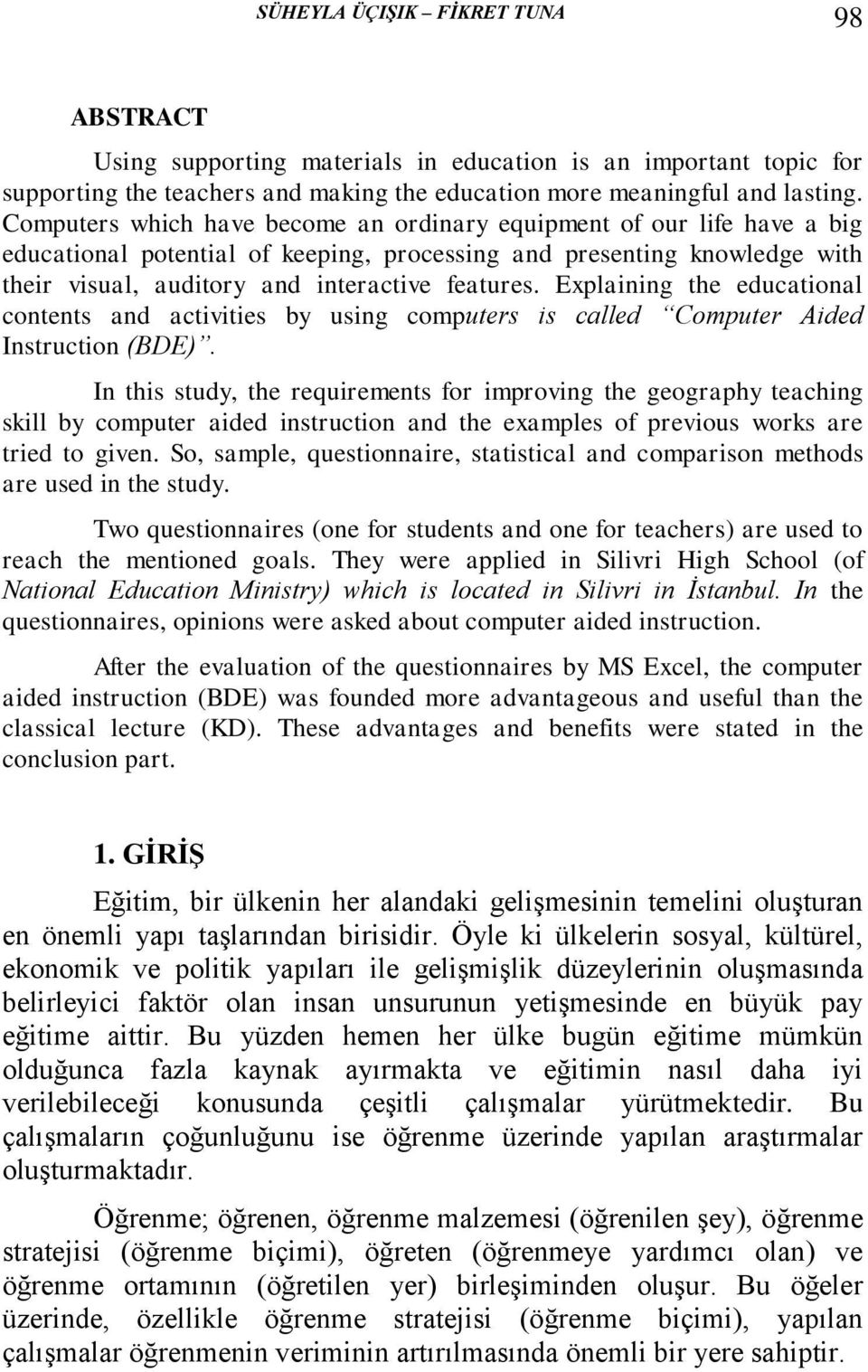 Explaining the educational contents and activities by using computers is called Computer Aided Instruction (BDE).