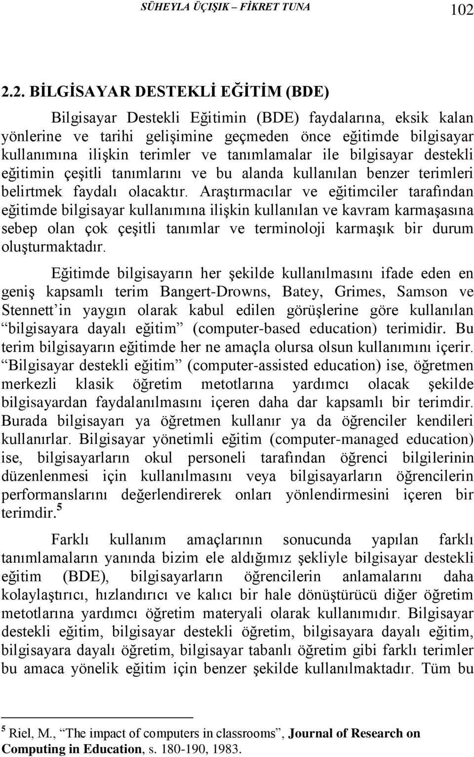 tanımlamalar ile bilgisayar destekli eğitimin çeşitli tanımlarını ve bu alanda kullanılan benzer terimleri belirtmek faydalı olacaktır.