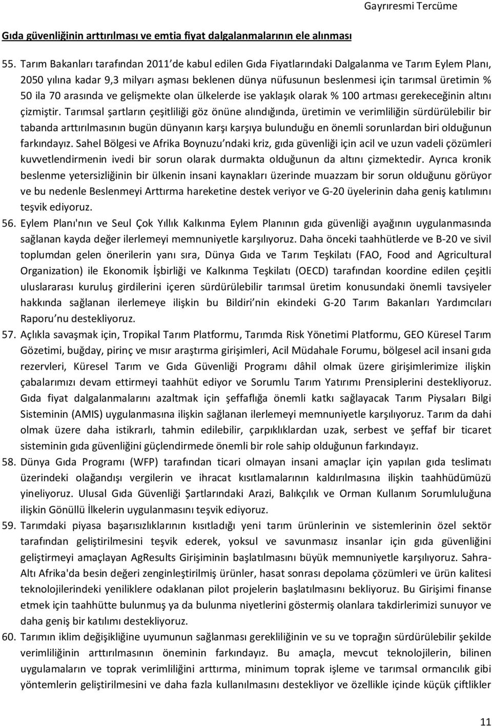 50 ila 70 arasında ve gelişmekte olan ülkelerde ise yaklaşık olarak % 100 artması gerekeceğinin altını çizmiştir.