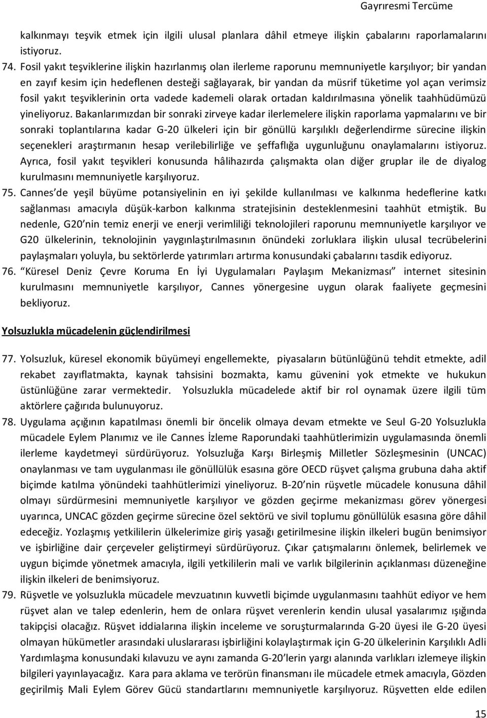 verimsiz fosil yakıt teşviklerinin orta vadede kademeli olarak ortadan kaldırılmasına yönelik taahhüdümüzü yineliyoruz.