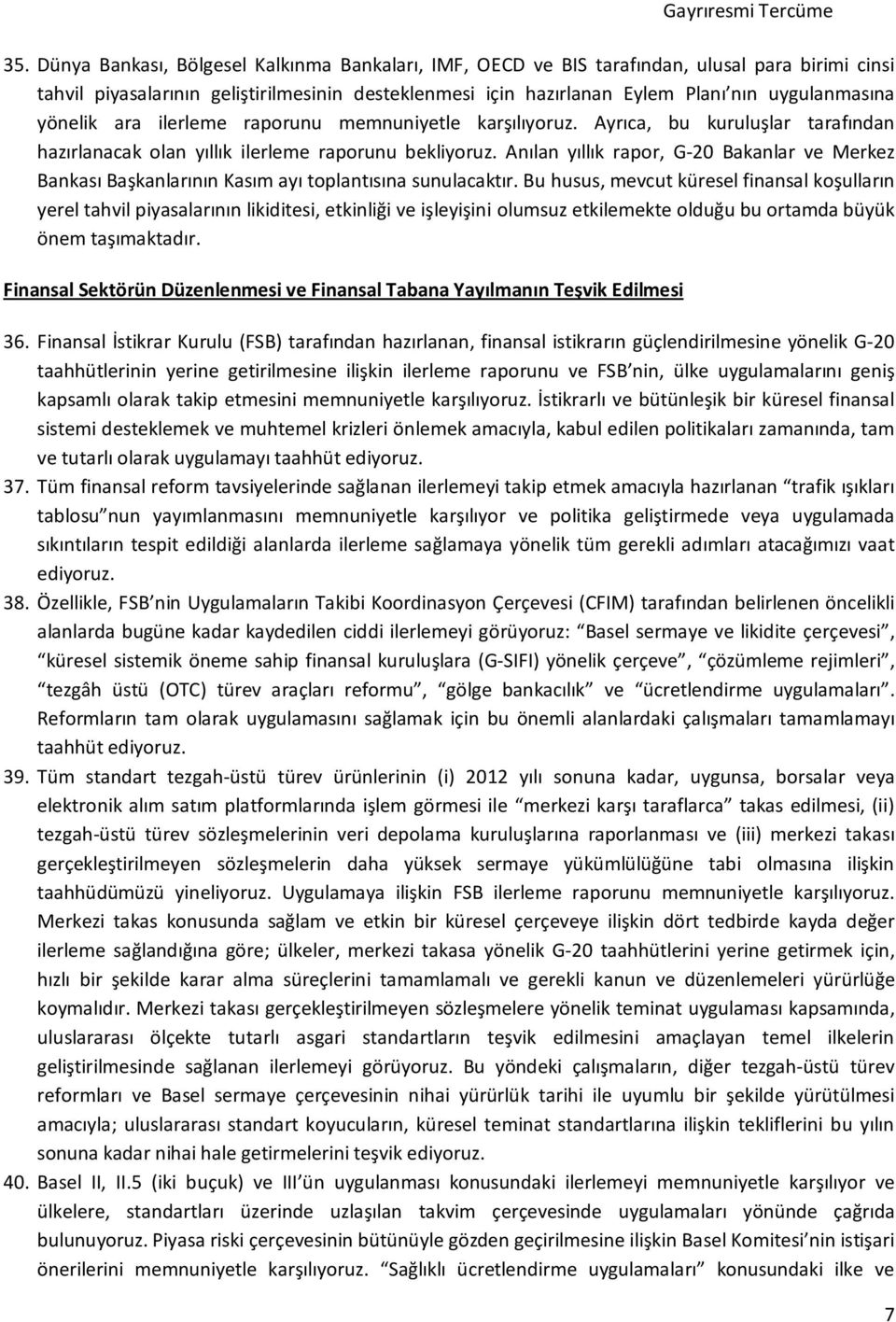 Anılan yıllık rapor, G-20 Bakanlar ve Merkez Bankası Başkanlarının Kasım ayı toplantısına sunulacaktır.