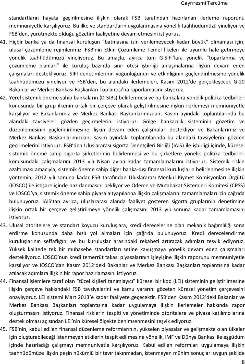 Hiçbir banka ya da finansal kuruluşun batmasına izin verilemeyecek kadar büyük olmaması için, ulusal çözümleme rejimlerimizi FSB nin Etkin Çözümleme Temel İlkeleri ile uyumlu hale getirmeye yönelik