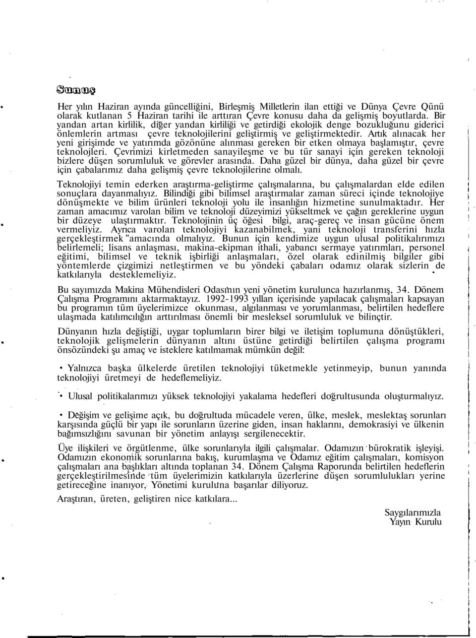 Artık alınacak her yeni girişimde ve yatırımda gözönüne alınması gereken bir etken olmaya başlamıştır, çevre teknolojleri.