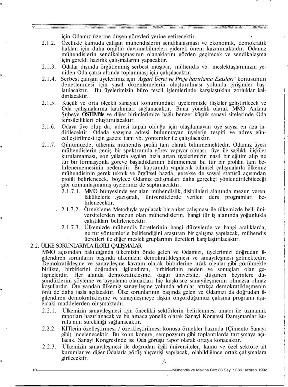 Odamız mühendislerin sendikalaşmasının olanaklarını gözden geçirecek ve sendikalaşma için gerekli hazırlık çalışmalarnıı yapacaktır. 2.1.3. Odalar dışında örgütlenmiş serbest müşavir, mühendis vb.