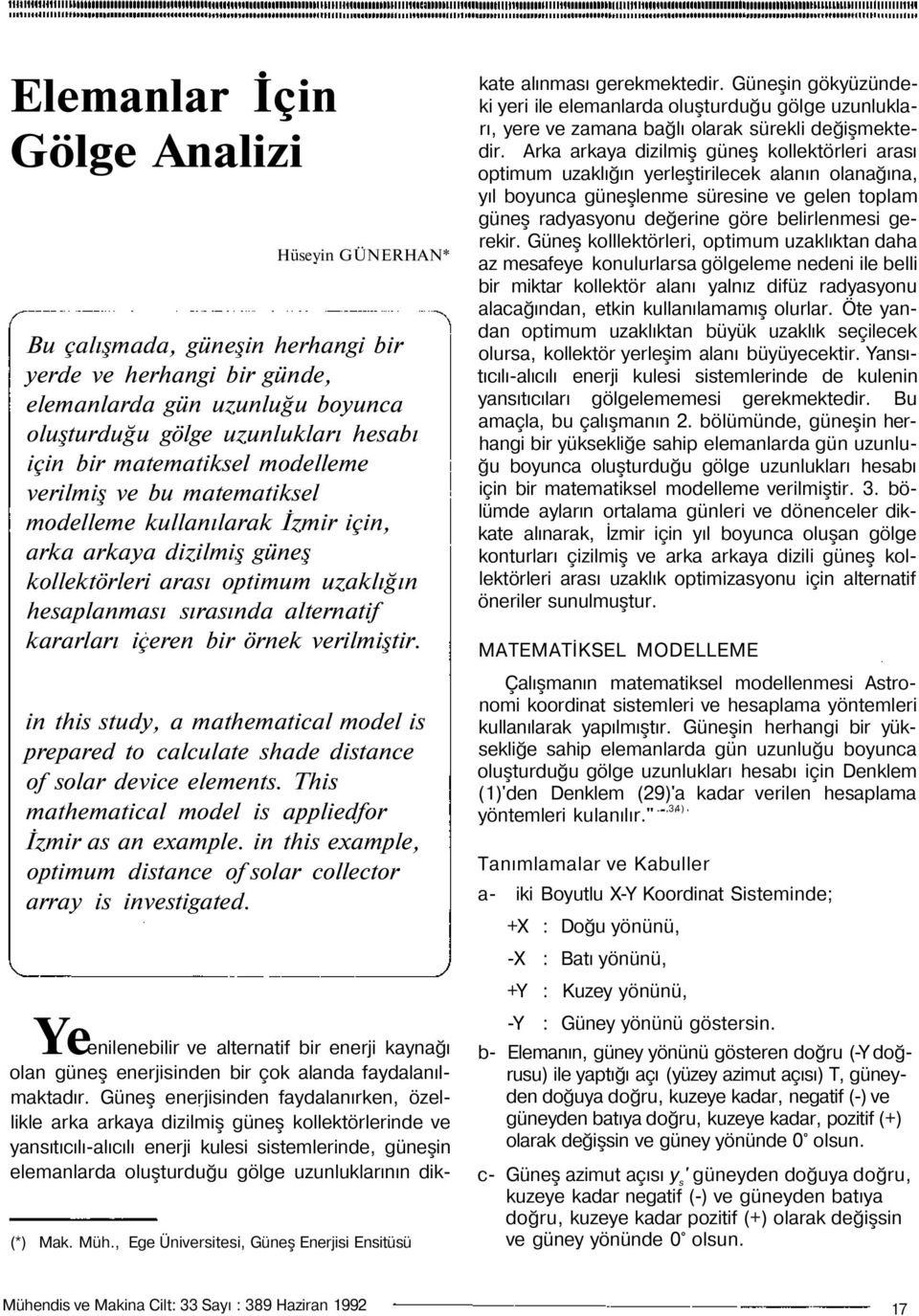 içeren bir örnek verilmiştir. in this study, a mathematical model is prepared to calculate shade distance of solar device elements. This mathematical model is appliedfor İzmir as an example.