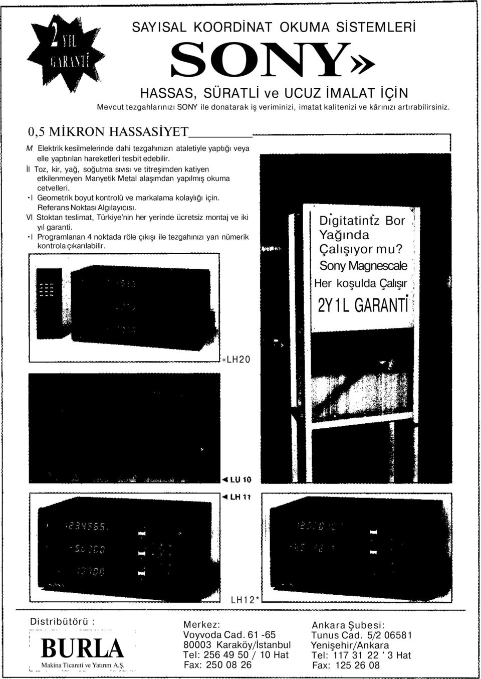 İl Toz, kir, yağ, soğutma sıvısı ve titreşimden katiyen etkilenmeyen Manyetik Metal alaşımdan yapılmış okuma cetvelleri. l Geometrik boyut kontrolü ve markalama kolaylığı için.