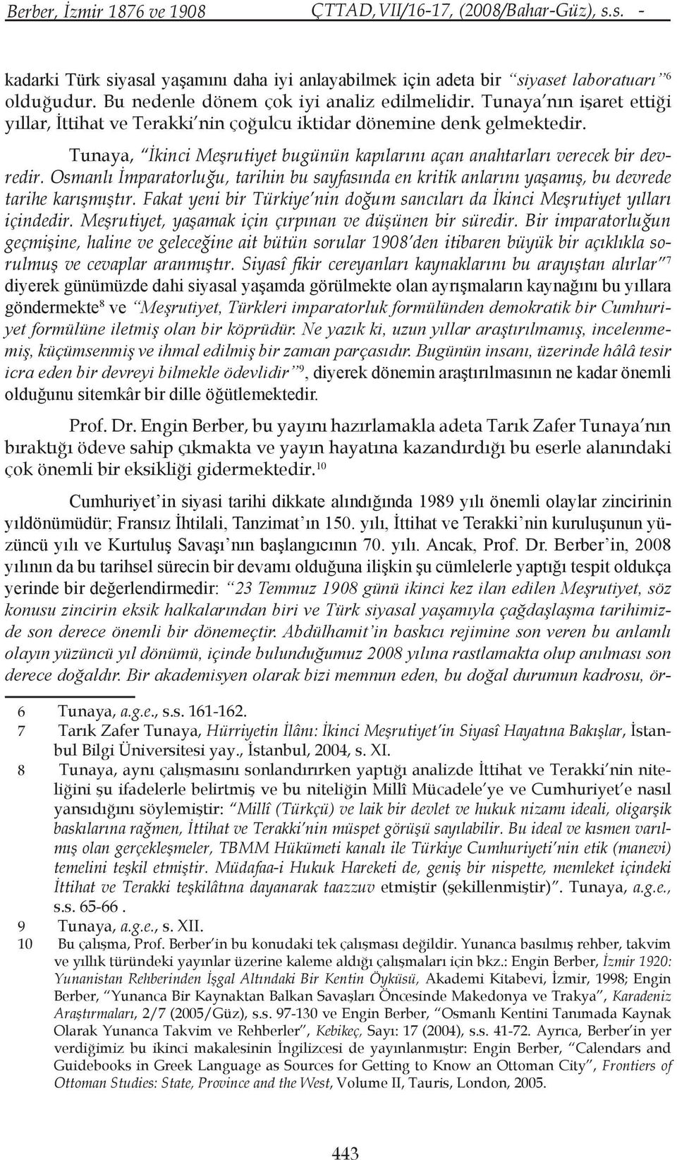 Osmanlı İmparatorluğu, tarihin bu sayfasında en kritik anlarını yaşamış, bu devrede tarihe karışmıştır. Fakat yeni bir Türkiye nin doğum sancıları da İkinci Meşrutiyet yılları içindedir.