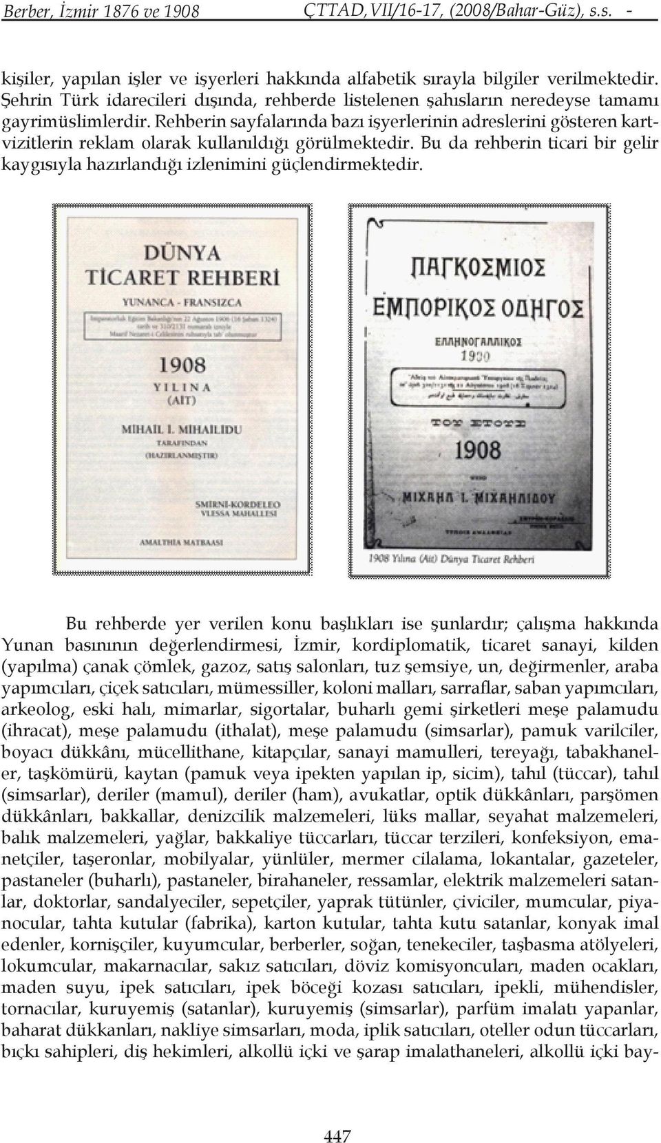 Rehberin sayfalarında bazı işyerlerinin adreslerini gösteren kartvizitlerin reklam olarak kullanıldığı görülmektedir.