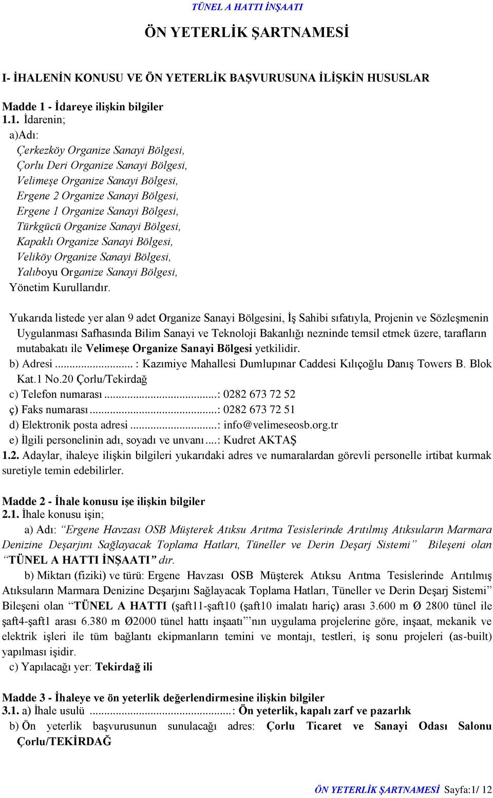 1. İdarenin; a)adı: Çerkezköy Organize Sanayi Bölgesi, Çorlu Deri Organize Sanayi Bölgesi, Velimeşe Organize Sanayi Bölgesi, Ergene 2 Organize Sanayi Bölgesi, Ergene 1 Organize Sanayi Bölgesi,