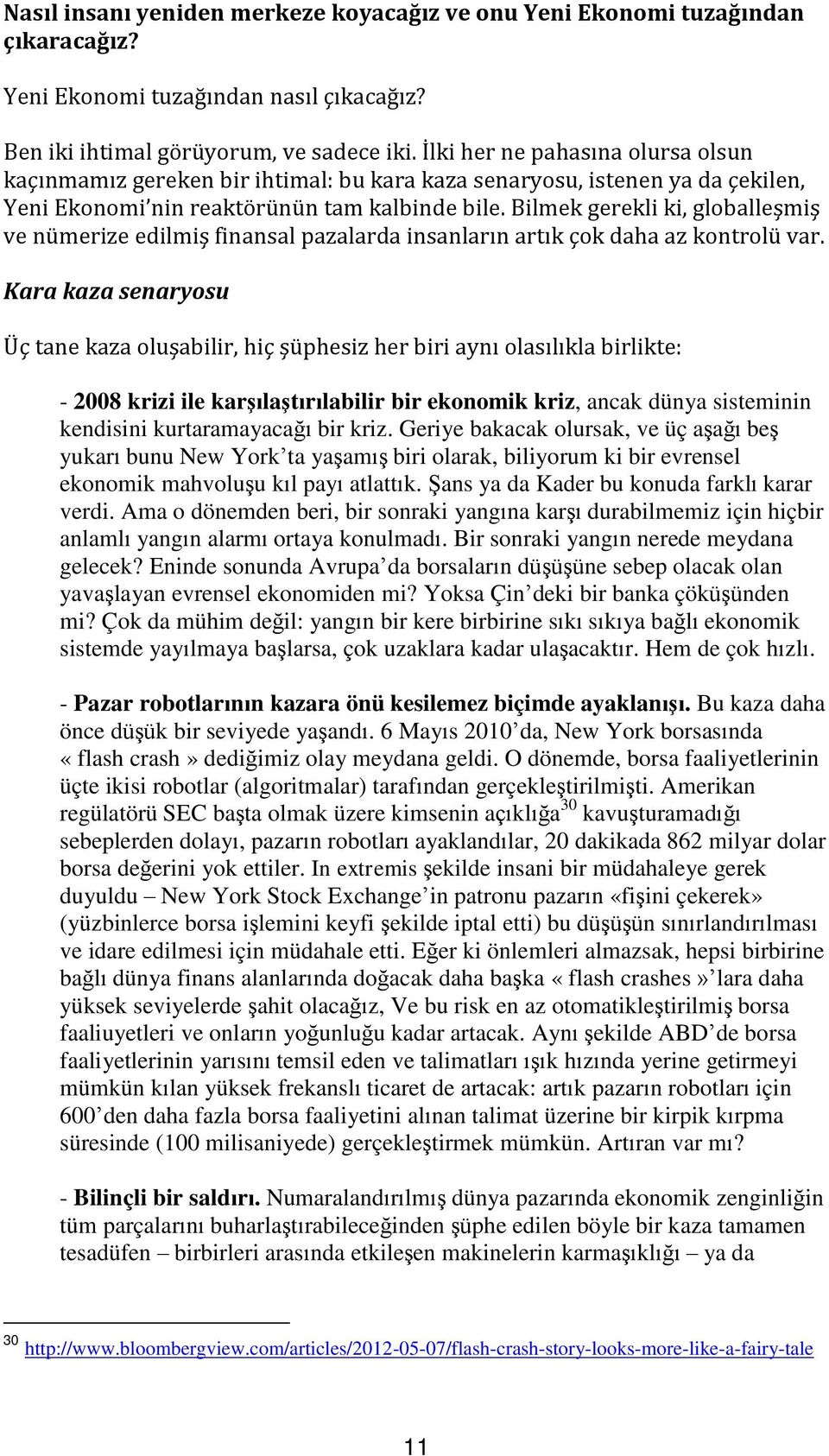 Bilmek gerekli ki, globalleşmiş ve nümerize edilmiş finansal pazalarda insanların artık çok daha az kontrolü var.