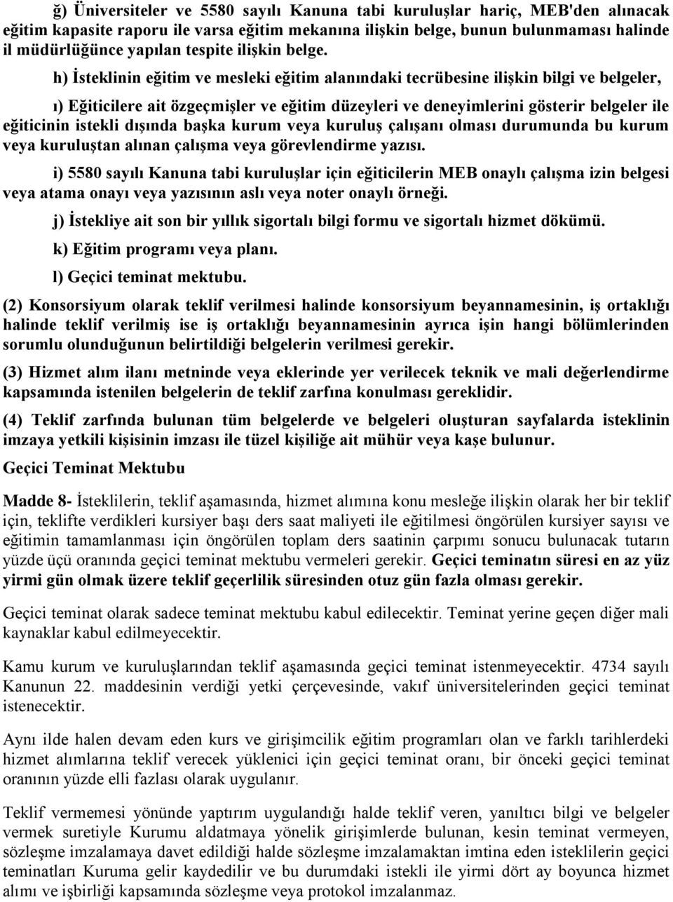 h) İsteklinin eğitim ve mesleki eğitim alanındaki tecrübesine ilişkin bilgi ve belgeler, ı) Eğiticilere ait özgeçmişler ve eğitim düzeyleri ve deneyimlerini gösterir belgeler ile eğiticinin istekli