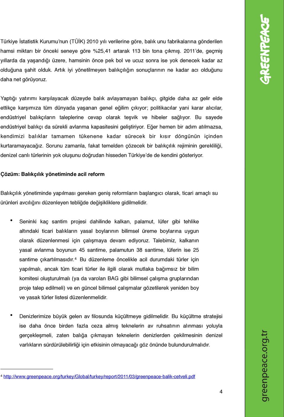 Artık iyi yönetilmeyen balıkçılığın sonuçlarının ne kadar acı olduğunu daha net görüyoruz.