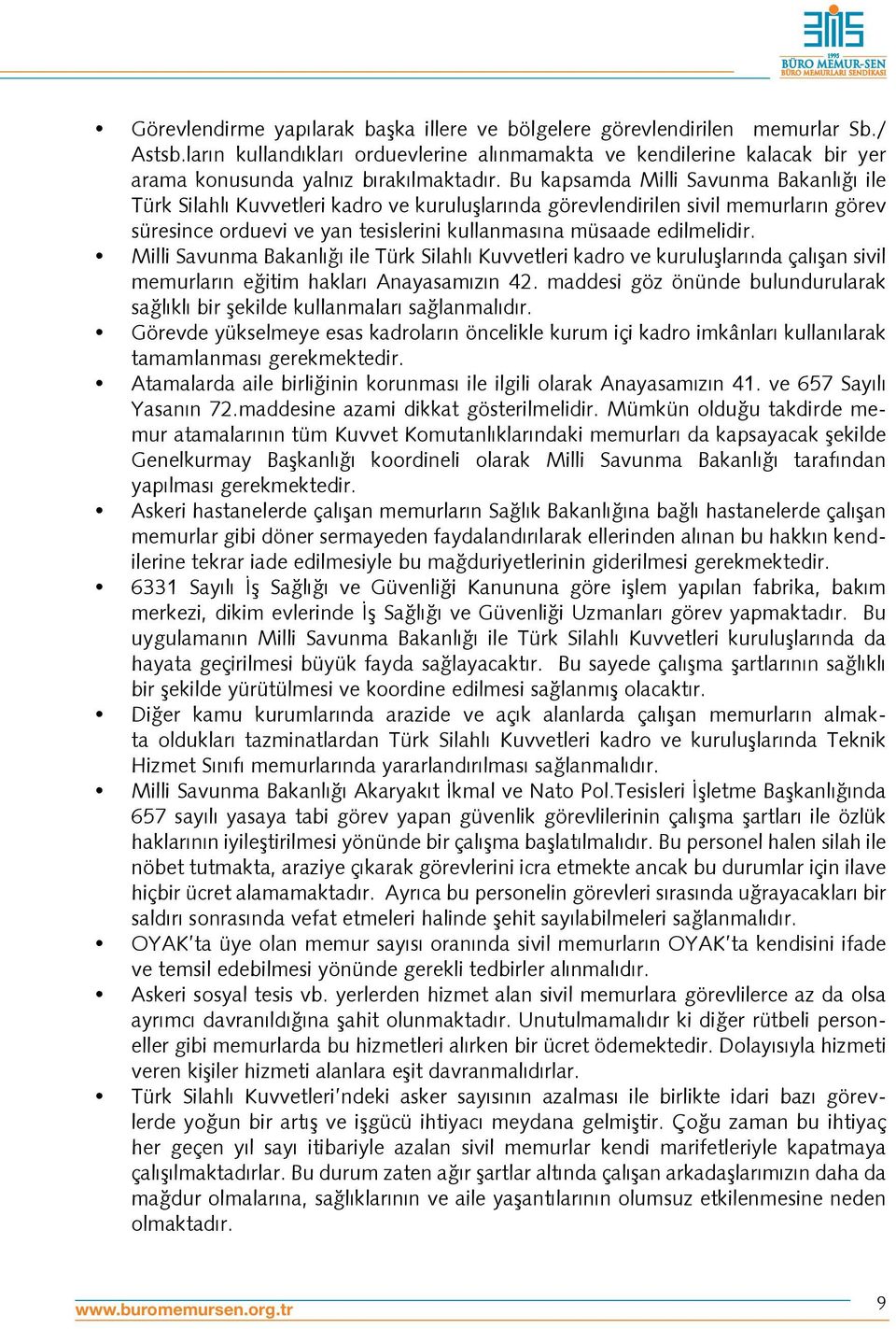 Bu kapsamda Milli Savunma Bakanlığı ile Türk Silahlı Kuvvetleri kadro ve kuruluşlarında görevlendirilen sivil memurların görev süresince orduevi ve yan tesislerini kullanmasına müsaade edilmelidir.