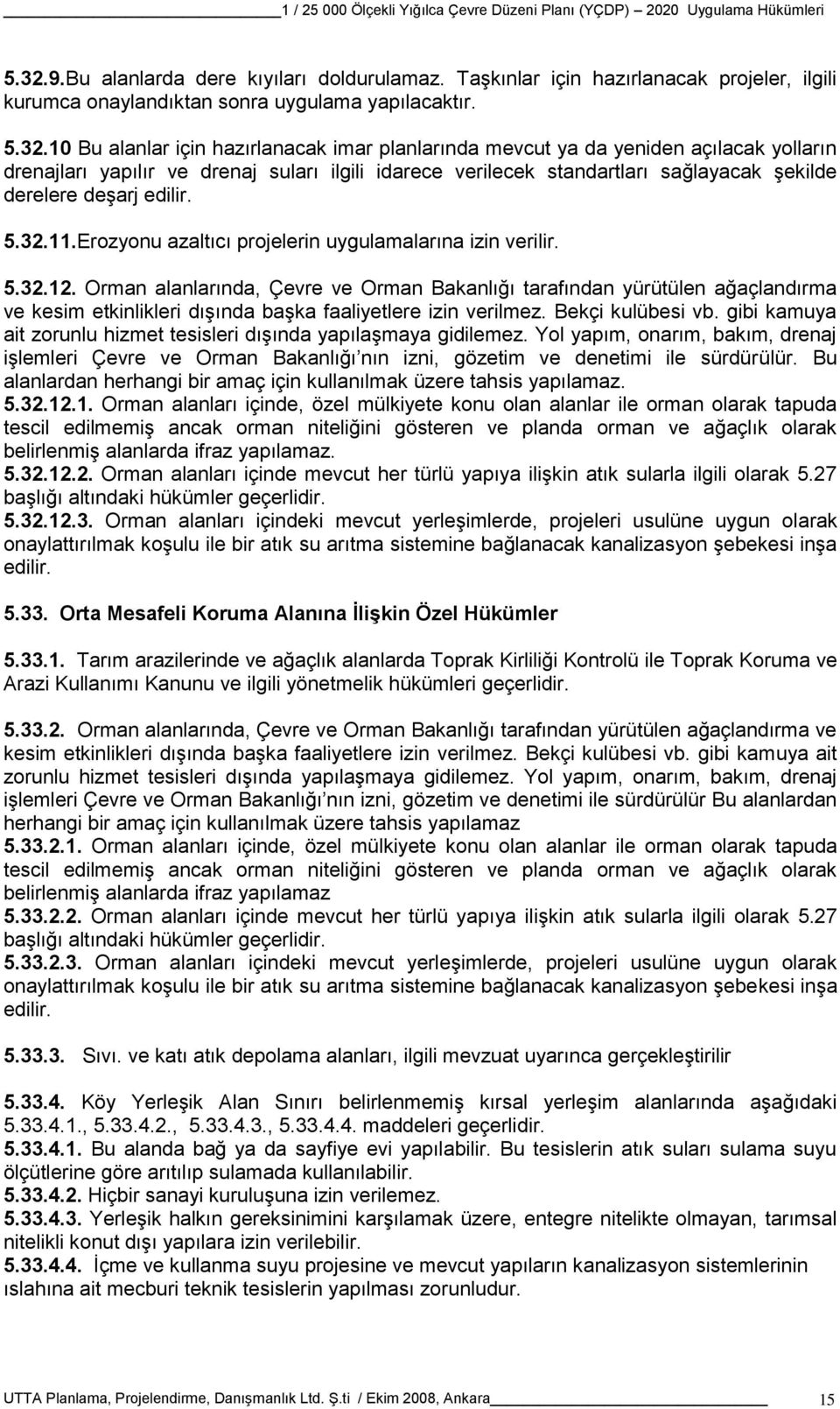 Erozyonu azaltıcı projelerin uygulamalarına izin verilir. 5.32.12.