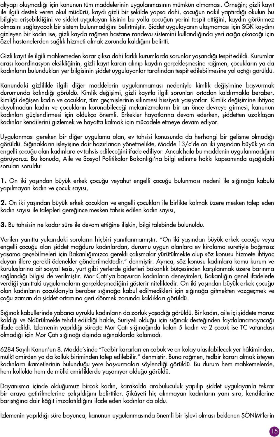 yerini tespit ettiğini, kaydın görünmez olmasını sağlayacak bir sistem bulunmadığını belirtmiştir.