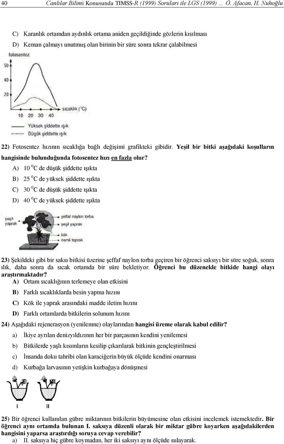 değişimi grafikteki gibidir. YeĢil bir bitki aģağıdaki koģulların hangisinde bulunduğunda fotosentez hızı en fazla olur?