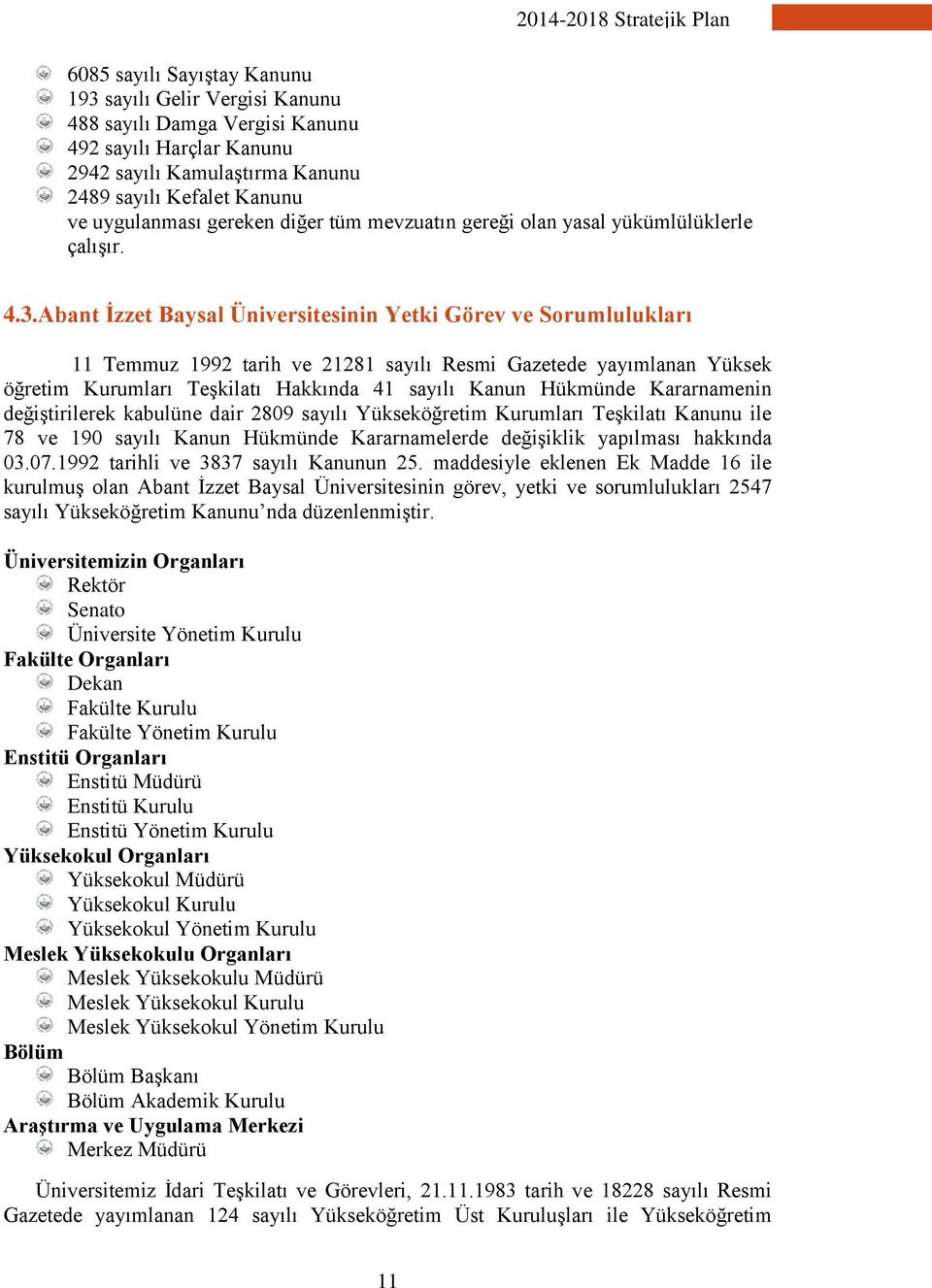 Abant İzzet Baysal Üniversitesinin Yetki Görev ve Sorumlulukları 11 Temmuz 1992 tarih ve 21281 sayılı Resmi Gazetede yayımlanan Yüksek öğretim Kurumları Teşkilatı Hakkında 41 sayılı Kanun Hükmünde