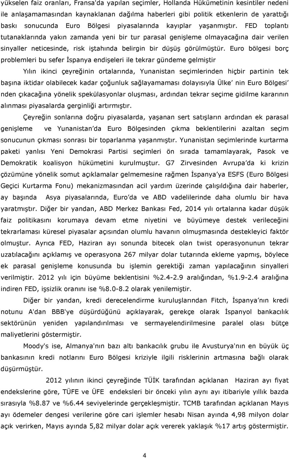 FED toplantı tutanaklarında yakın zamanda yeni bir tur parasal genişleme olmayacağına dair verilen sinyaller neticesinde, risk iştahında belirgin bir düşüş görülmüştür.