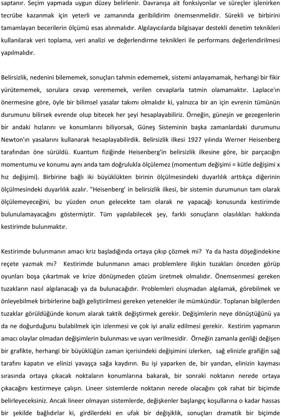 Algılayıcılarda bilgisayar destekli denetim teknikleri kullanılarak veri toplama, veri analizi ve değerlendirme teknikleri ile performans değerlendirilmesi yapılmalıdır.